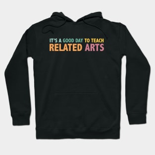 It's A Good Day To Teach Related Arts Hoodie